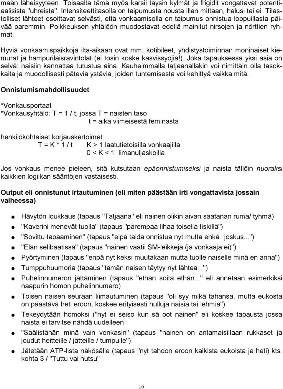 Hyviä vonkaamispaikkoja ilta-aikaan ovat mm. kotibileet, yhdistystoiminnan moninaiset kiemurat ja hampurilaisravintolat (ei tosin koske kasvissyöjiä!).