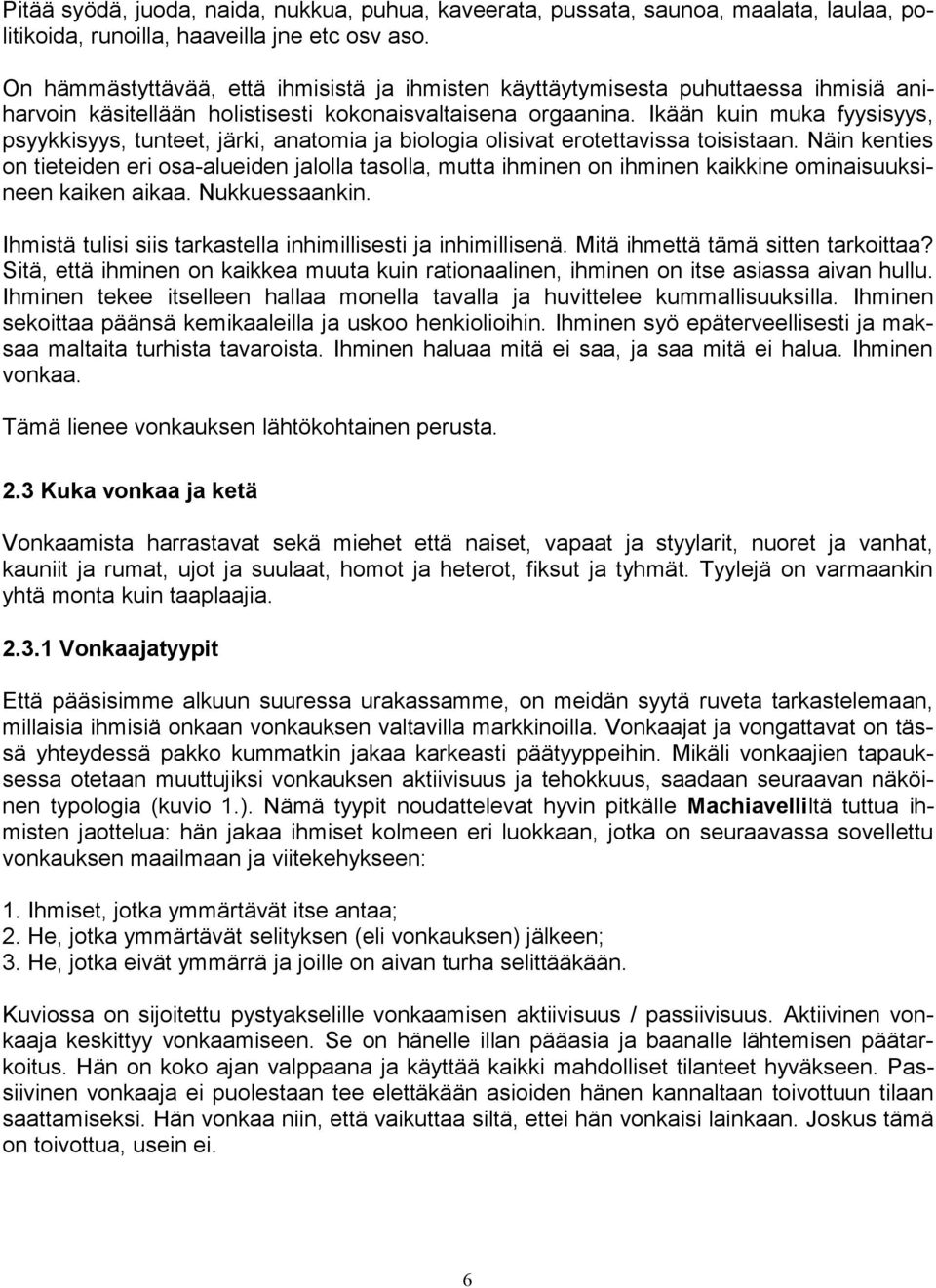 Ikään kuin muka fyysisyys, psyykkisyys, tunteet, järki, anatomia ja biologia olisivat erotettavissa toisistaan.