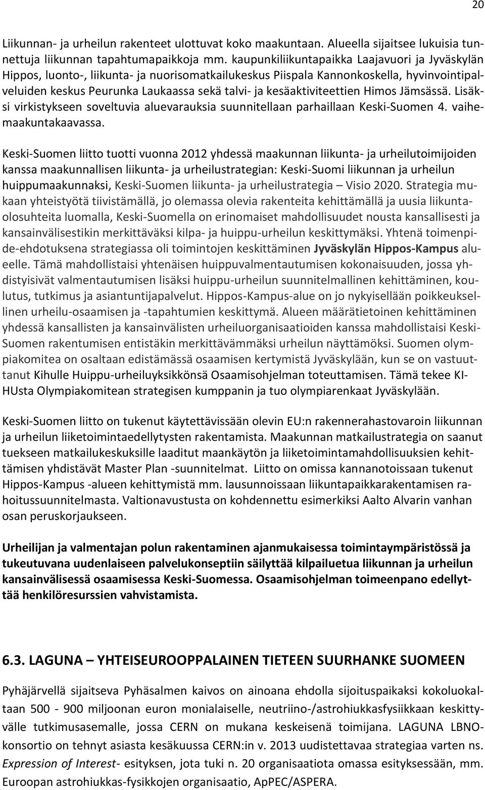 kesäaktiviteettien Himos Jämsässä. Lisäksi virkistykseen soveltuvia aluevarauksia suunnitellaan parhaillaan Keski-Suomen 4. vaihemaakuntakaavassa.