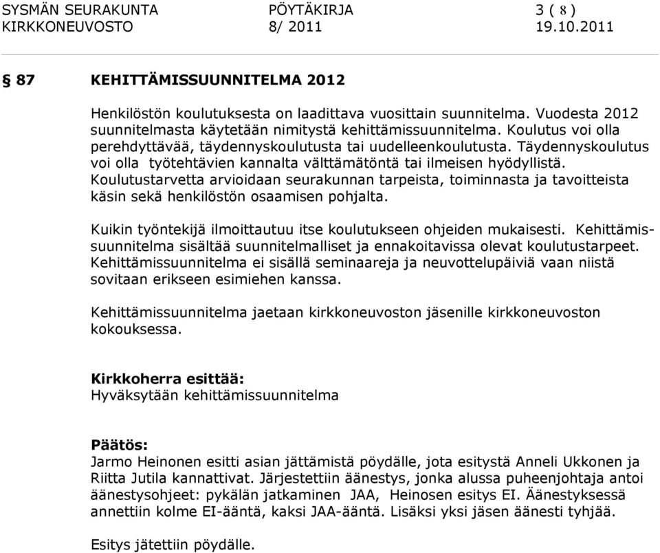 Täydennyskoulutus voi olla työtehtävien kannalta välttämätöntä tai ilmeisen hyödyllistä.
