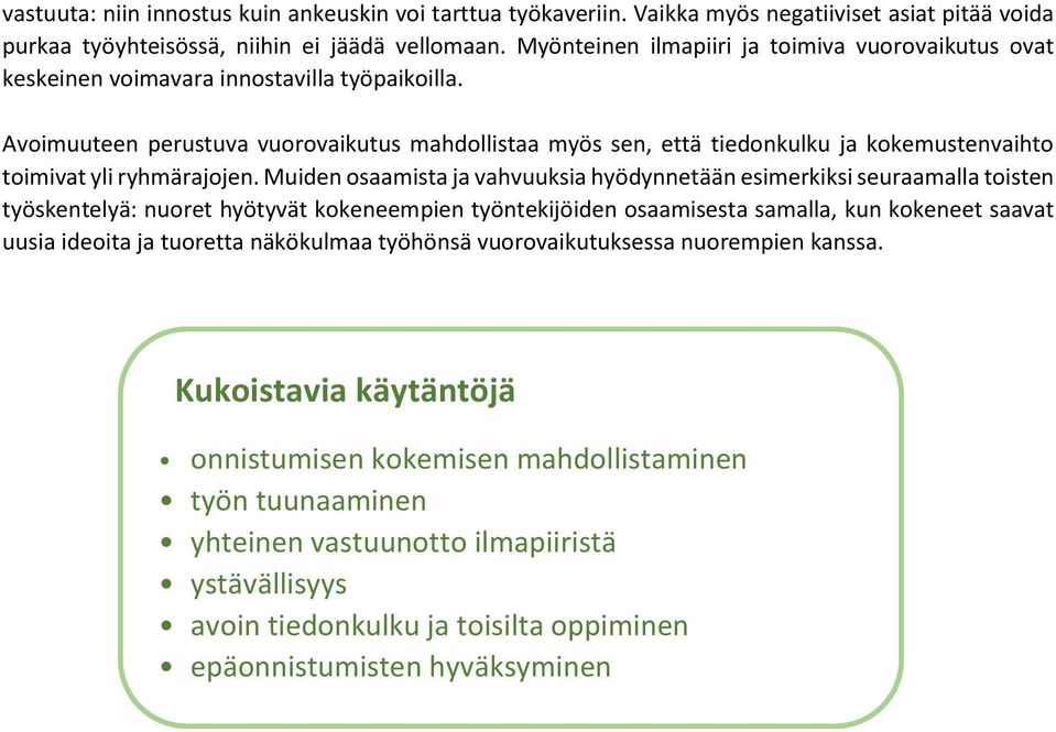 Avoimuuteen perustuva vuorovaikutus mahdollistaa myös sen, että tiedonkulku ja kokemustenvaihto toimivat yli ryhmärajojen.