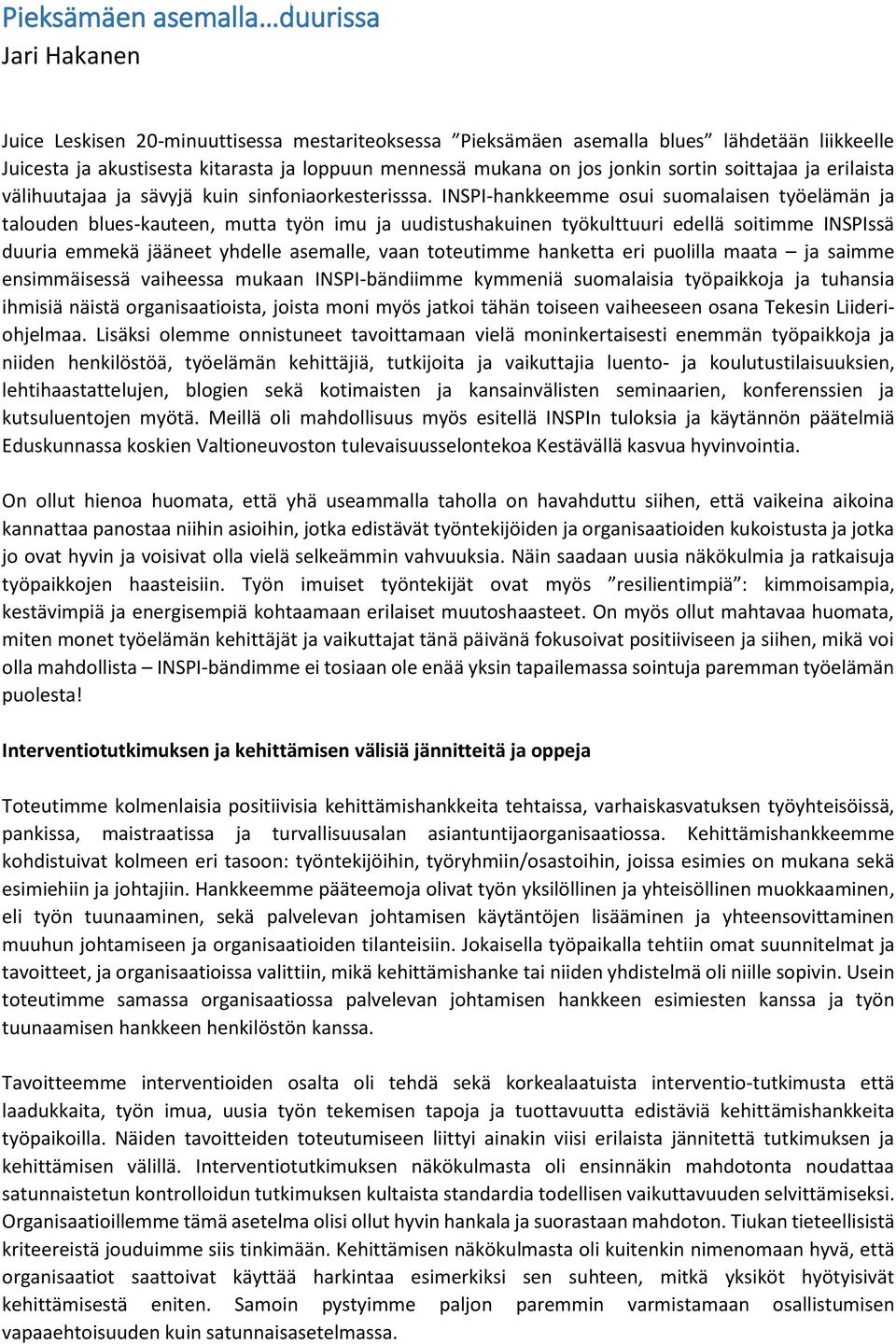 INSPI-hankkeemme osui suomalaisen työelämän ja talouden blues-kauteen, mutta työn imu ja uudistushakuinen työkulttuuri edellä soitimme INSPIssä duuria emmekä jääneet yhdelle asemalle, vaan toteutimme