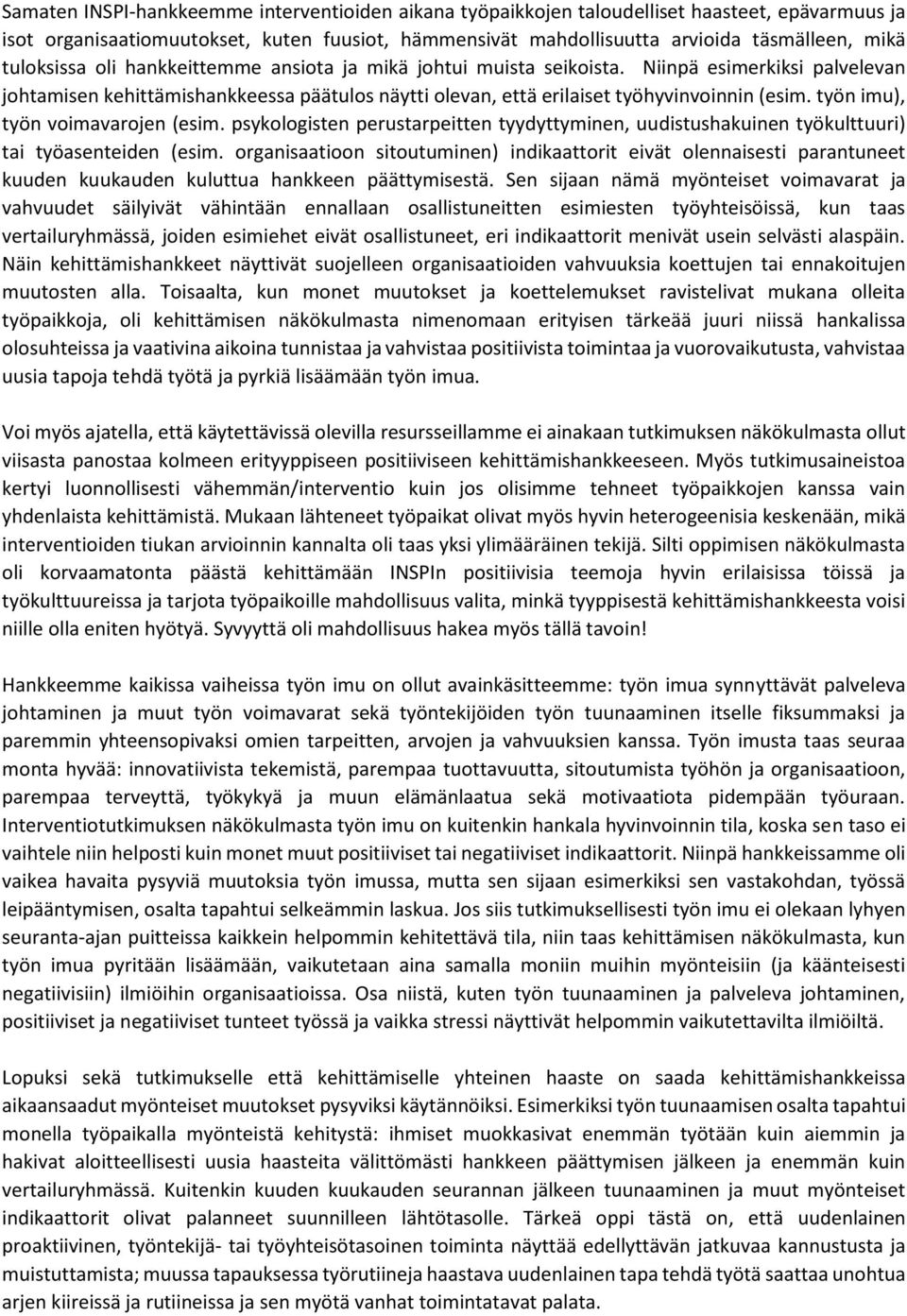 työn imu), työn voimavarojen (esim. psykologisten perustarpeitten tyydyttyminen, uudistushakuinen työkulttuuri) tai työasenteiden (esim.