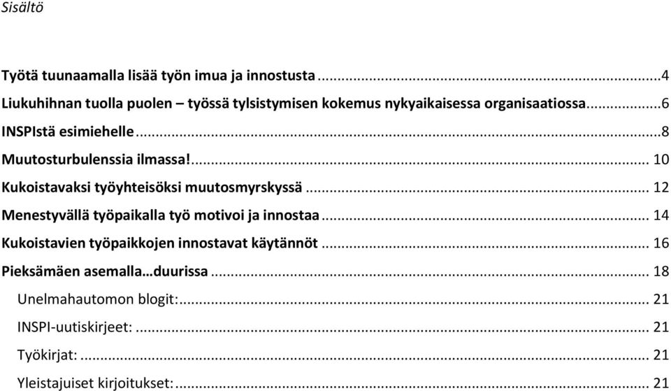 ..8 Muutosturbulenssia ilmassa!... 10 Kukoistavaksi työyhteisöksi muutosmyrskyssä.