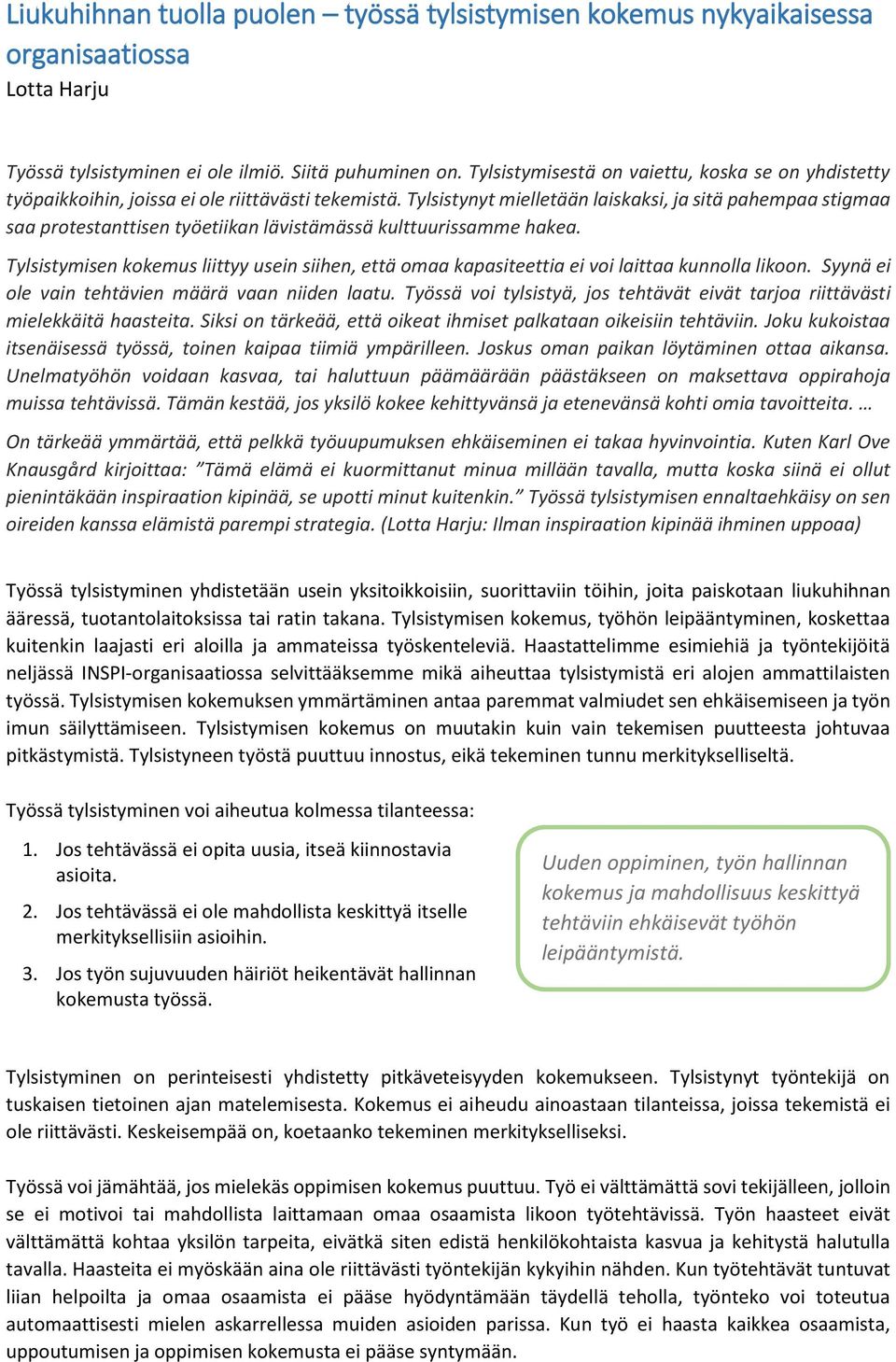 Tylsistynyt mielletään laiskaksi, ja sitä pahempaa stigmaa saa protestanttisen työetiikan lävistämässä kulttuurissamme hakea.