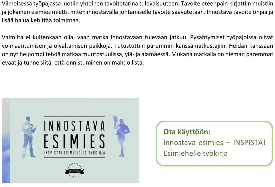 Innostava tavoite ohjaa ja lisää halua kehittää toimintaa. Valmiita ei kuitenkaan olla, vaan matka innostavaan tulevaan jatkuu.