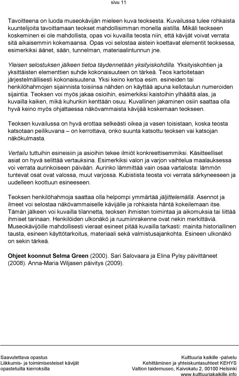 Opas voi selostaa aistein koettavat elementit teoksessa, esimerkiksi äänet, sään, tunnelman, materiaalintunnun jne. Yleisen selostuksen jälkeen tietoa täydennetään yksityiskohdilla.