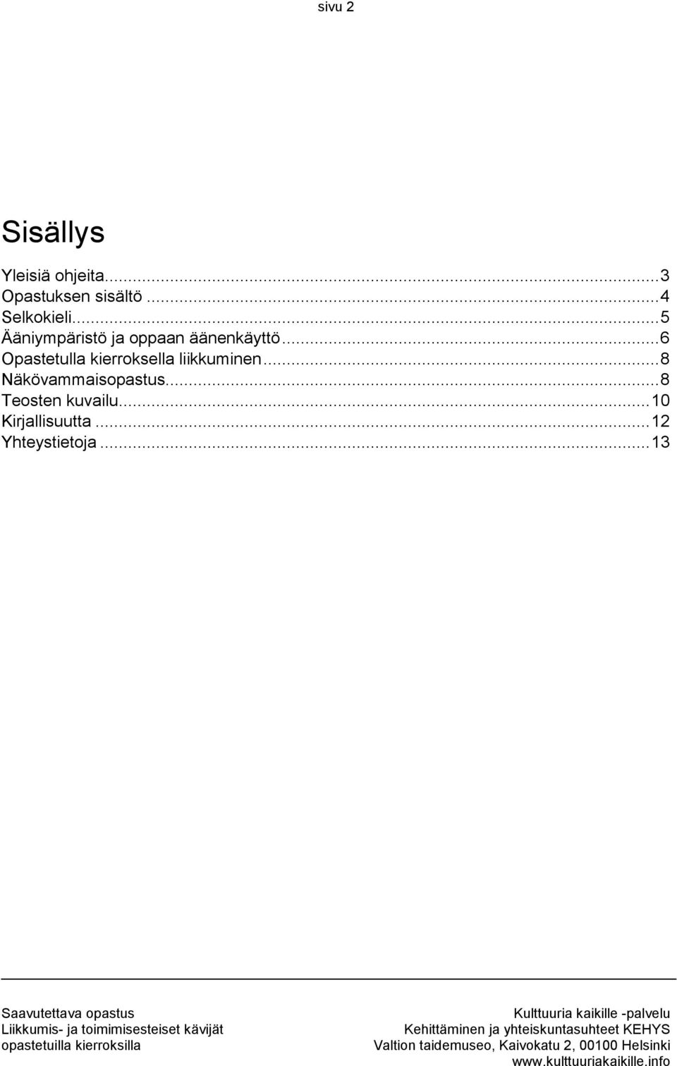 .. 6 Opastetulla kierroksella liikkuminen.