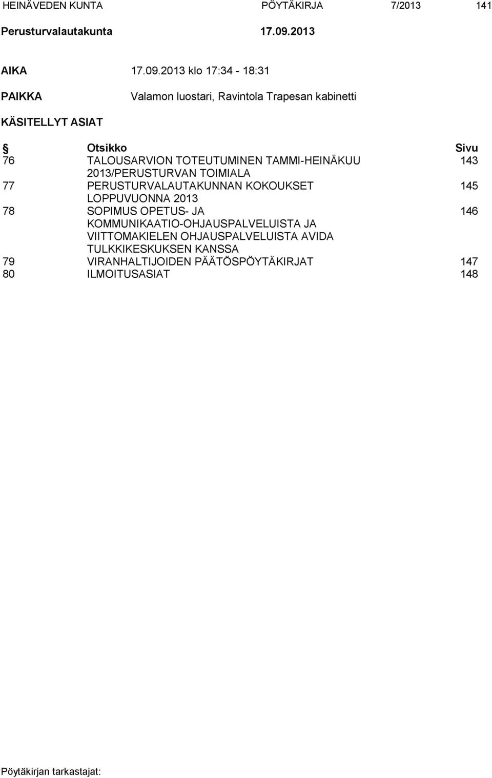 2013 klo 17:34-18:31 PAIKKA Valamon luostari, Ravintola Trapesan kabinetti KÄSITELLYT ASIAT Otsikko Sivu 76 TALOUSARVION