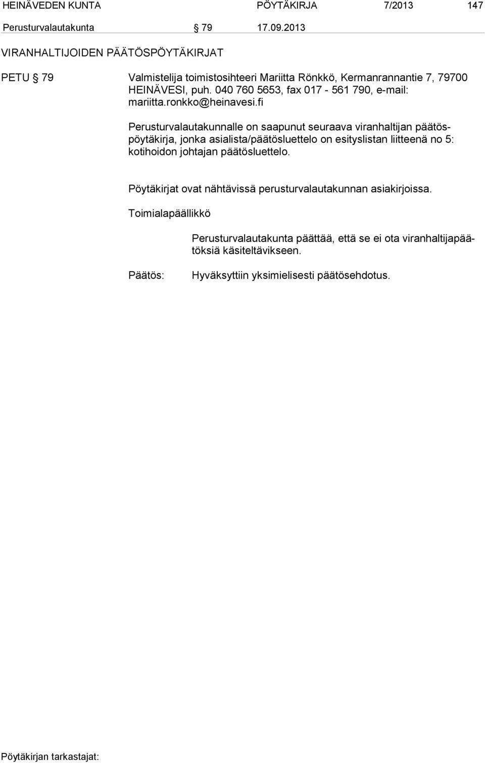 040 760 5653, fax 017-561 790, e-mail: mariitta.ronkko@heinavesi.