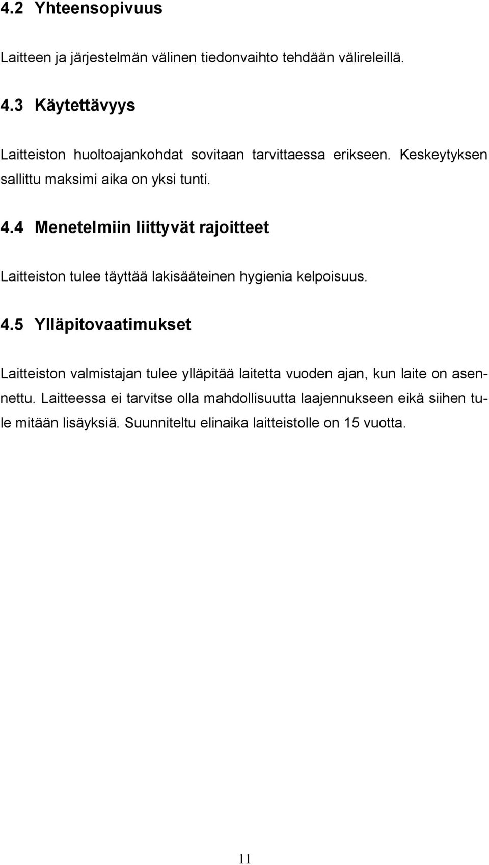 4 Menetelmiin liittyvät rajoitteet Laitteiston tulee täyttää lakisääteinen hygienia kelpoisuus. 4.