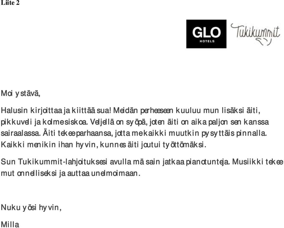 Veljellä on syöpä, joten äiti on aika paljon sen kanssa sairaalassa.