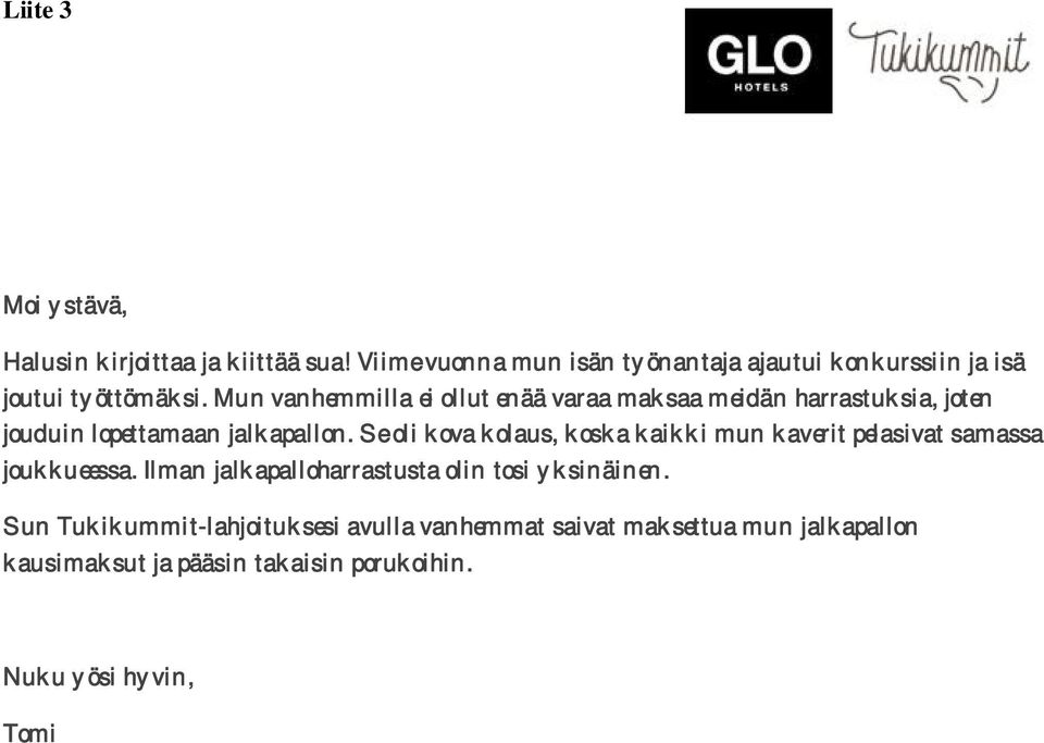 Mun vanhemmilla ei ollut enää varaa maksaa meidän harrastuksia, joten jouduin lopettamaan jalkapallon.