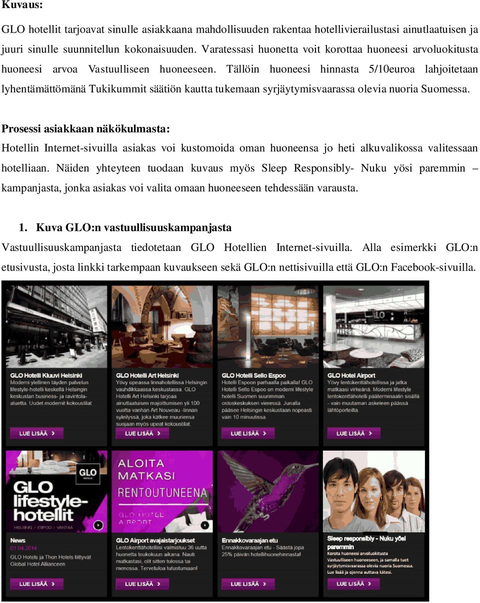Tällöin huoneesi hinnasta 5/10euroa lahjoitetaan lyhentämättömänä Tukikummit säätiön kautta tukemaan syrjäytymisvaarassa olevia nuoria Suomessa.