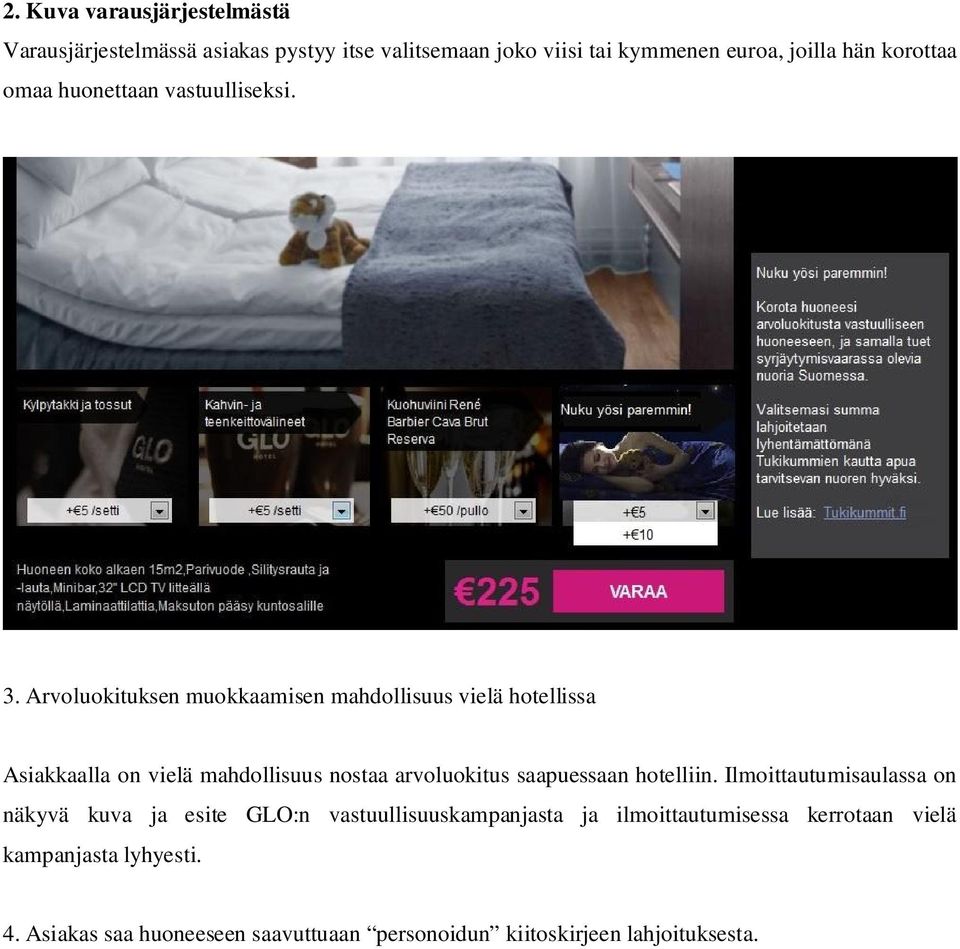Arvoluokituksen muokkaamisen mahdollisuus vielä hotellissa Asiakkaalla on vielä mahdollisuus nostaa arvoluokitus saapuessaan