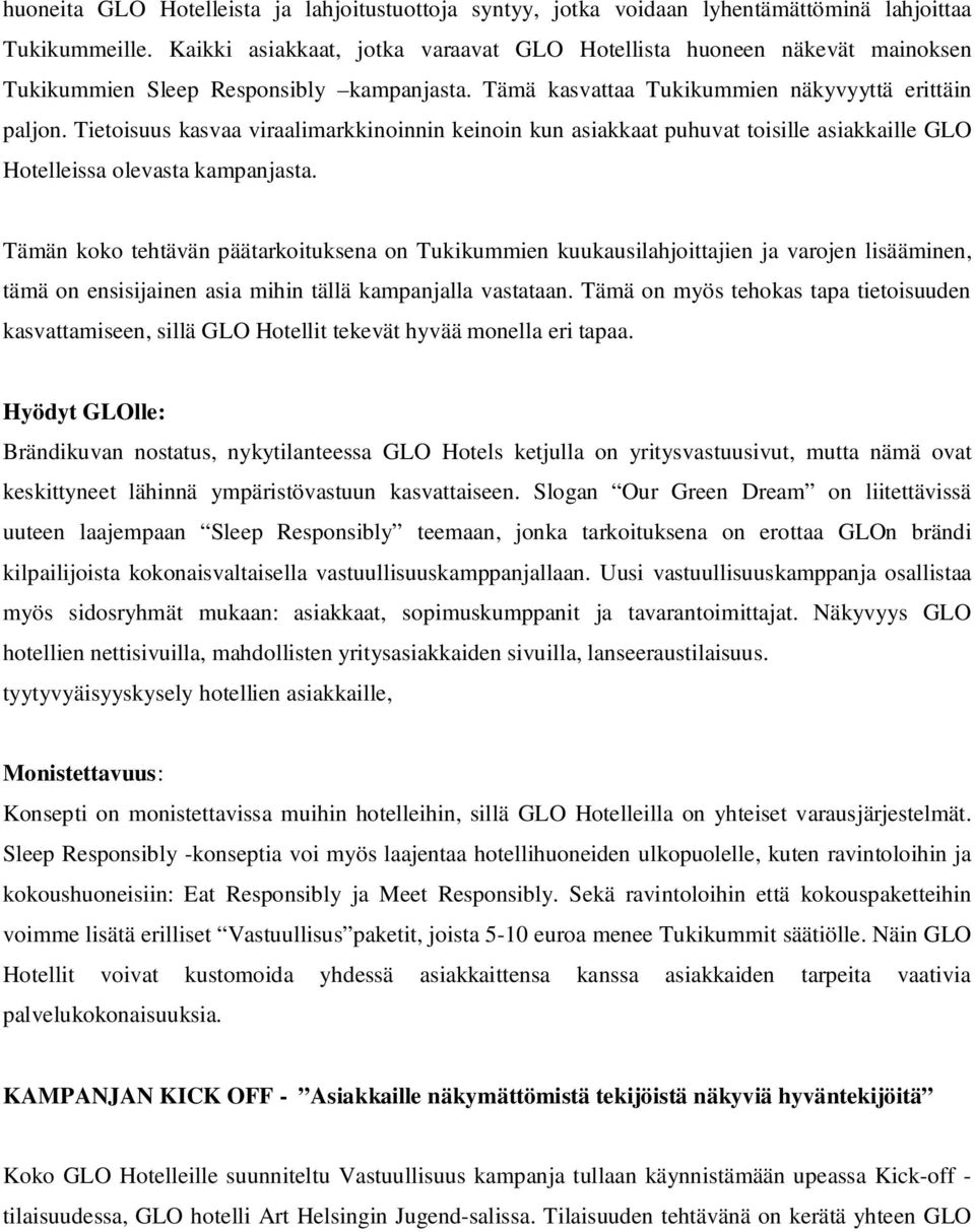 Tietoisuus kasvaa viraalimarkkinoinnin keinoin kun asiakkaat puhuvat toisille asiakkaille GLO Hotelleissa olevasta kampanjasta.