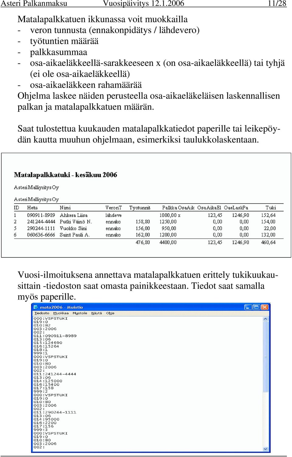 osa-aikaeläkkeellä-sarakkeeseen x (on osa-aikaeläkkeellä) tai tyhjä (ei ole osa-aikaeläkkeellä) - osa-aikaeläkkeen rahamäärää Ohjelma laskee näiden perusteella