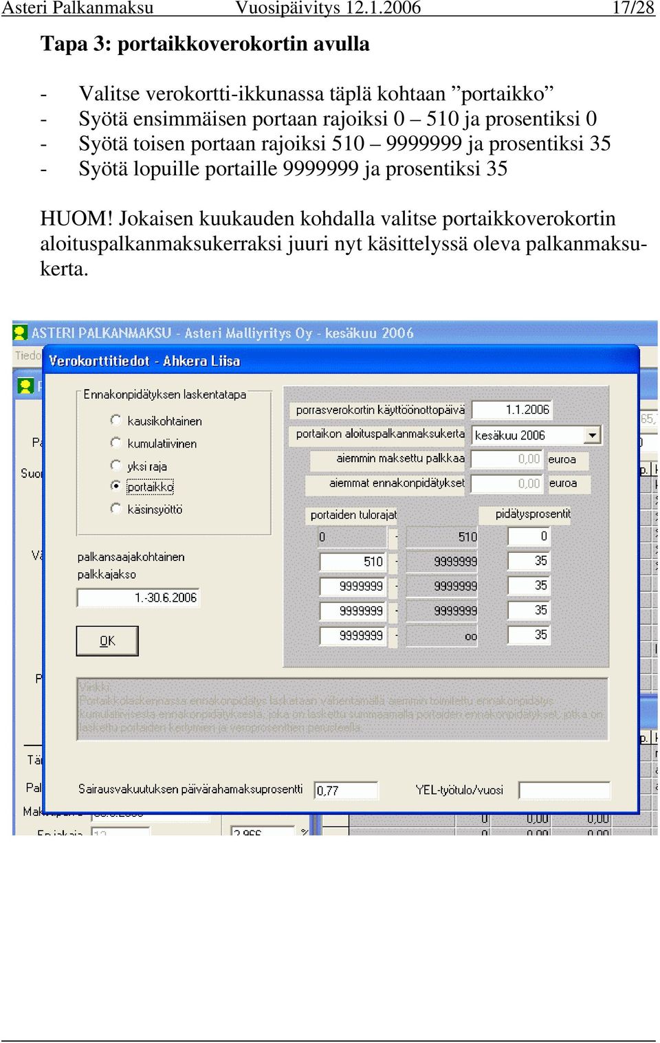 ensimmäisen portaan rajoiksi 0 510 ja prosentiksi 0 - Syötä toisen portaan rajoiksi 510 9999999 ja prosentiksi