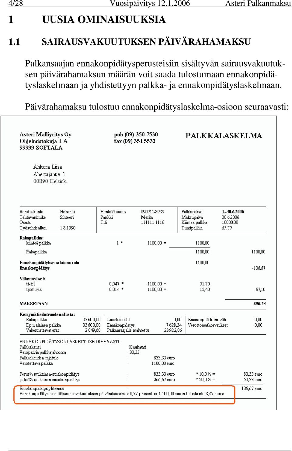 sairausvakuutuksen päivärahamaksun määrän voit saada tulostumaan ennakonpidätyslaskelmaan