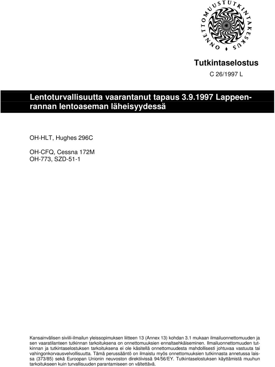 1997 Lappeenrannan lentoaseman läheisyydessä OH-HLT, Hughes 296C OH-CFQ, Cessna 172M OH-773, SZD-51-1 Kansainvälisen siviili-ilmailun yleissopimuksen liitteen 13 (Annex 13) kohdan 3.