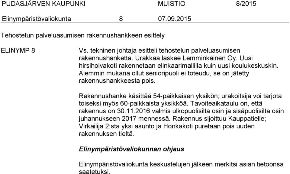 Rakennushanke käsittää 54-paikkaisen yksikön; urakoitsija voi tarjota toiseksi myös 60-paikkaista yksikköä. Tavoiteaikataulu on, että rakennus on 30.11.