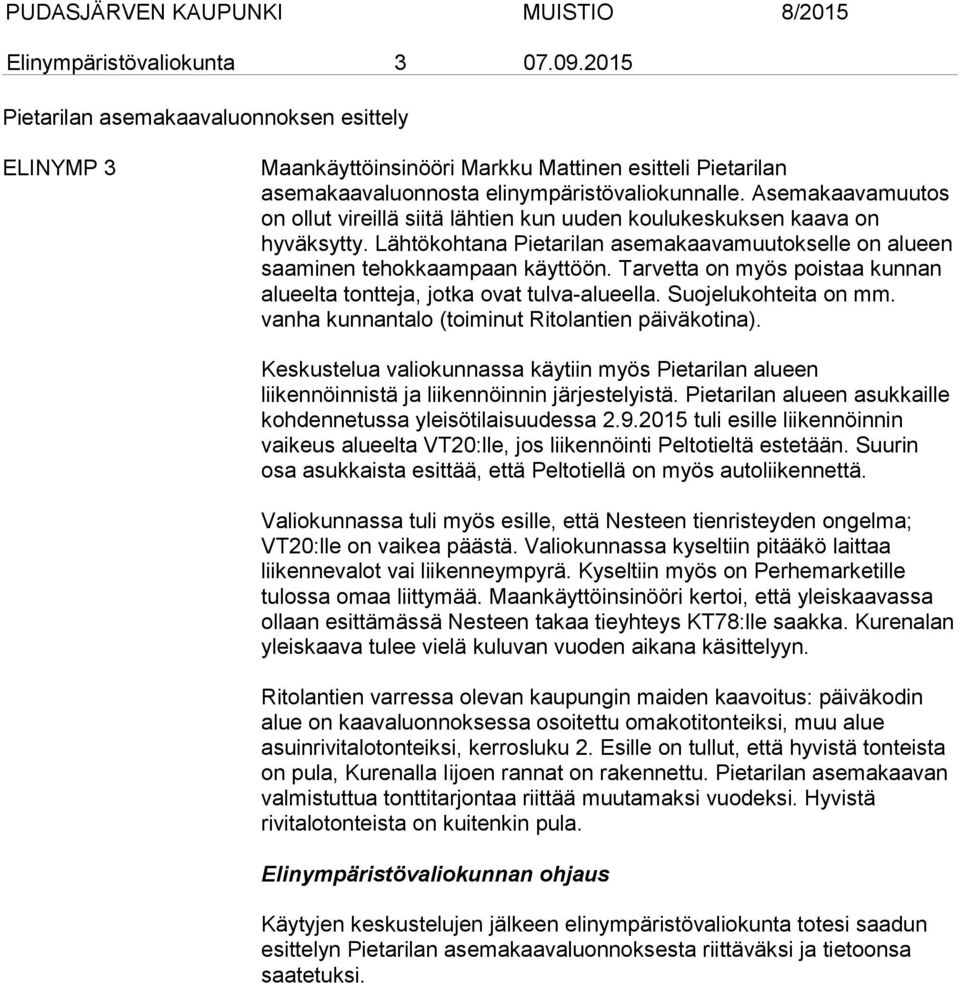 Tarvetta on myös poistaa kunnan alueelta tontteja, jotka ovat tulva-alueella. Suojelukohteita on mm. vanha kunnantalo (toiminut Ritolantien päiväkotina).