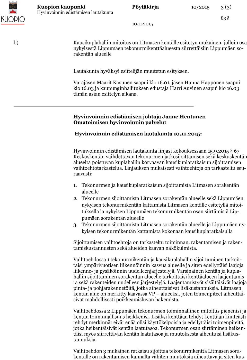 03 ja kaupunginhallituksen edustaja Harri Auvinen saapui klo 16.03 tämän asian esittelyn aikana.
