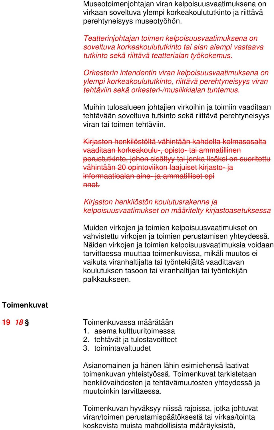 Orkesterin intendentin viran kelpoisuusvaatimuksena on ylempi korkeakoulututkinto, riittävä perehtyneisyys viran tehtäviin sekä orkesteri-/musiikkialan tuntemus.