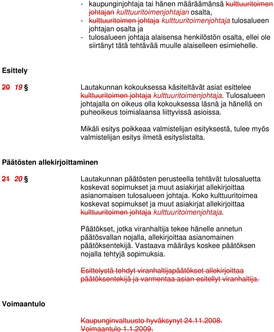 Esittely 20 19 Lautakunnan kokouksessa käsiteltävät asiat esittelee kulttuuritoimen johtaja kulttuuritoimenjohtaja.