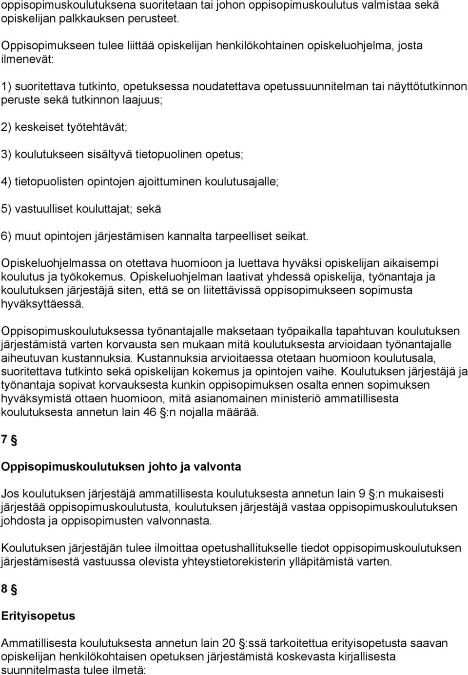 tutkinnon laajuus; 2) keskeiset työtehtävät; 3) koulutukseen sisältyvä tietopuolinen opetus; 4) tietopuolisten opintojen ajoittuminen koulutusajalle; 5) vastuulliset kouluttajat; sekä 6) muut