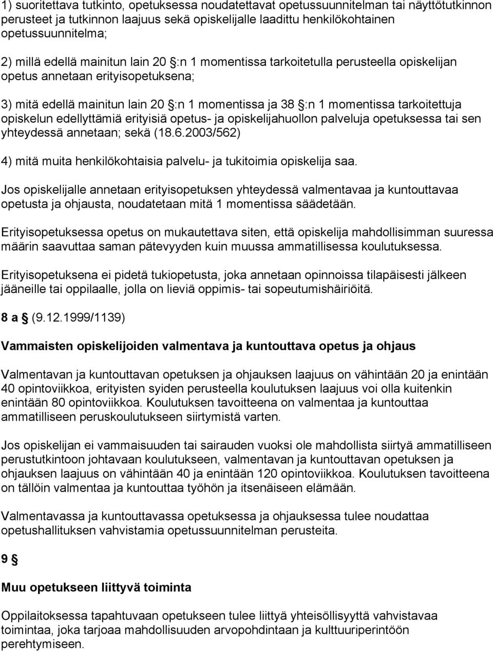 opiskelun edellyttämiä erityisiä opetus- ja opiskelijahuollon palveluja opetuksessa tai sen yhteydessä annetaan; sekä (18.6.