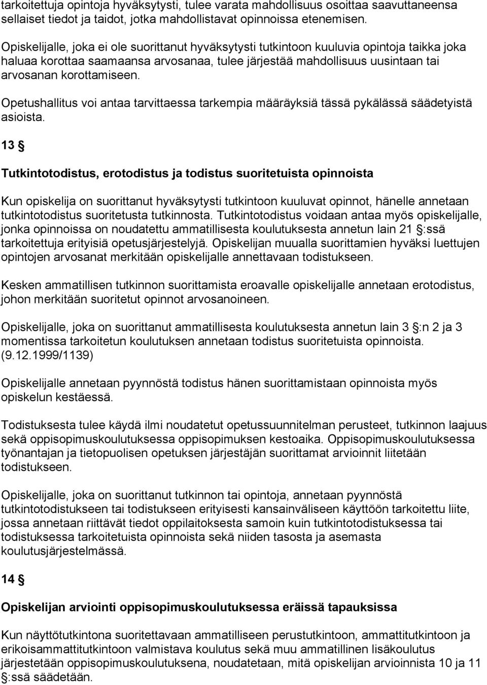 Opetushallitus voi antaa tarvittaessa tarkempia määräyksiä tässä pykälässä säädetyistä asioista.