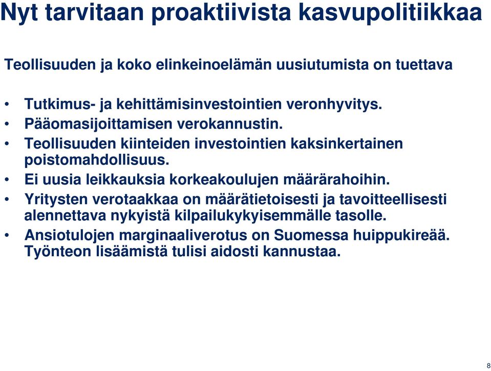Teollisuuden kiinteiden investointien kaksinkertainen poistomahdollisuus. Ei uusia leikkauksia korkeakoulujen määrärahoihin.