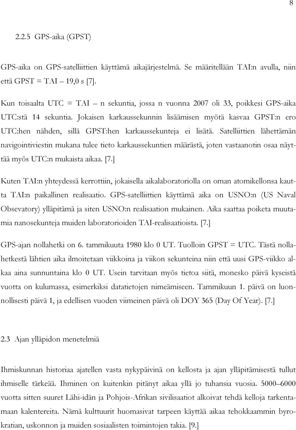 Jokaisen karkaussekunnin lisäämisen myötä kasvaa GPST:n ero UTC:hen nähden, sillä GPST:hen karkaussekunteja ei lisätä.