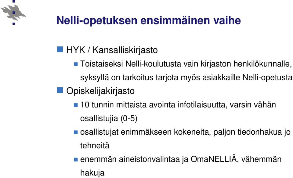 Opiskelijakirjasto 10 tunnin mittaista avointa infotilaisuutta, varsin vähän osallistujia (0-5)