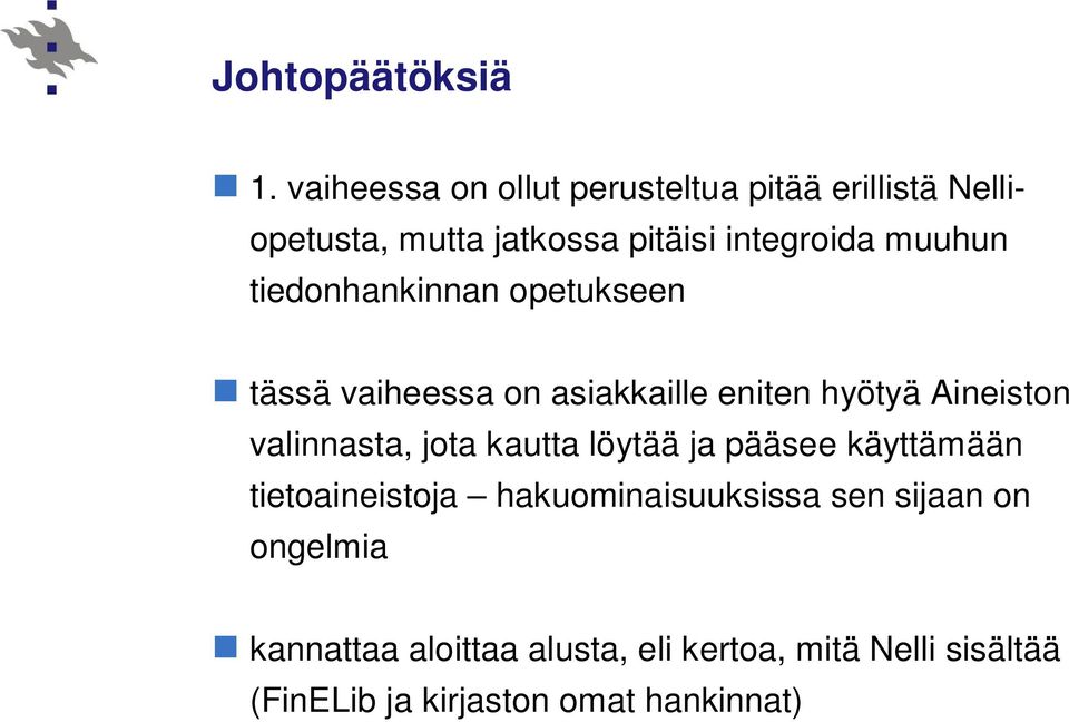 tiedonhankinnan opetukseen tässä vaiheessa on asiakkaille eniten hyötyä Aineiston valinnasta, jota