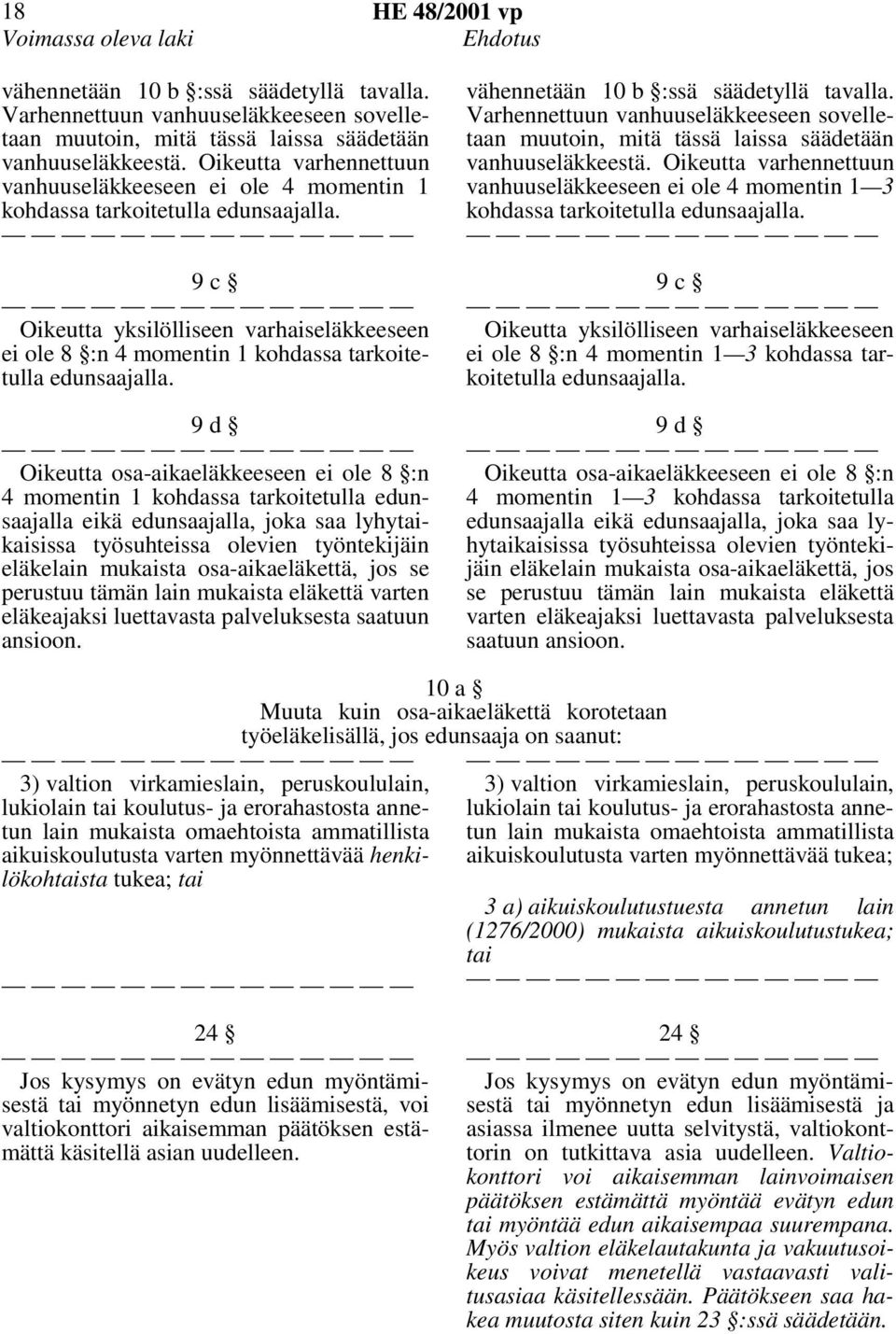 9c Oikeutta yksilölliseen varhaiseläkkeeseen ei ole 8 :n 4 momentin 1 kohdassa tarkoitetulla edunsaajalla.