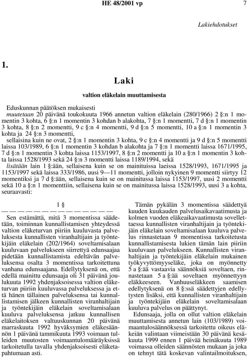 alakohta, 7 :n 1 momentti, 7 d :n 1 momentin 3 kohta, 8 :n 2 momentti, 9 c :n 4 momentti, 9 d :n 5 momentti, 10 a :n 1 momentin 3 kohta ja 24 :n 3 momentti, sellaisina kuin ne ovat, 2 :n 1 momentin 3