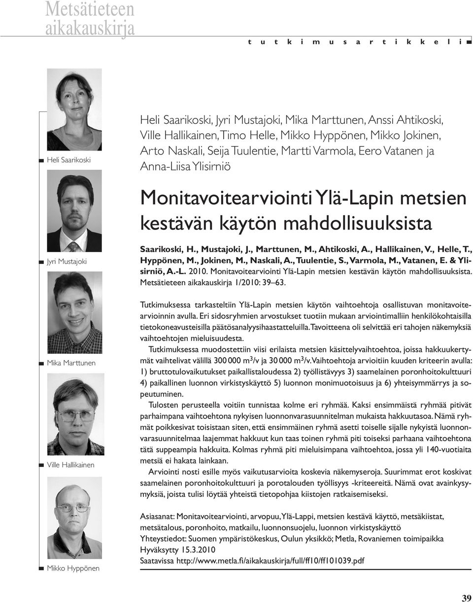 kestävän käytön mahdollisuuksista Saarikoski, H., Mustajoki, J., Marttunen, M., Ahtikoski, A., Hallikainen, V., Helle, T., Hyppönen, M., Jokinen, M., Naskali, A., Tuulentie, S., Varmola, M.