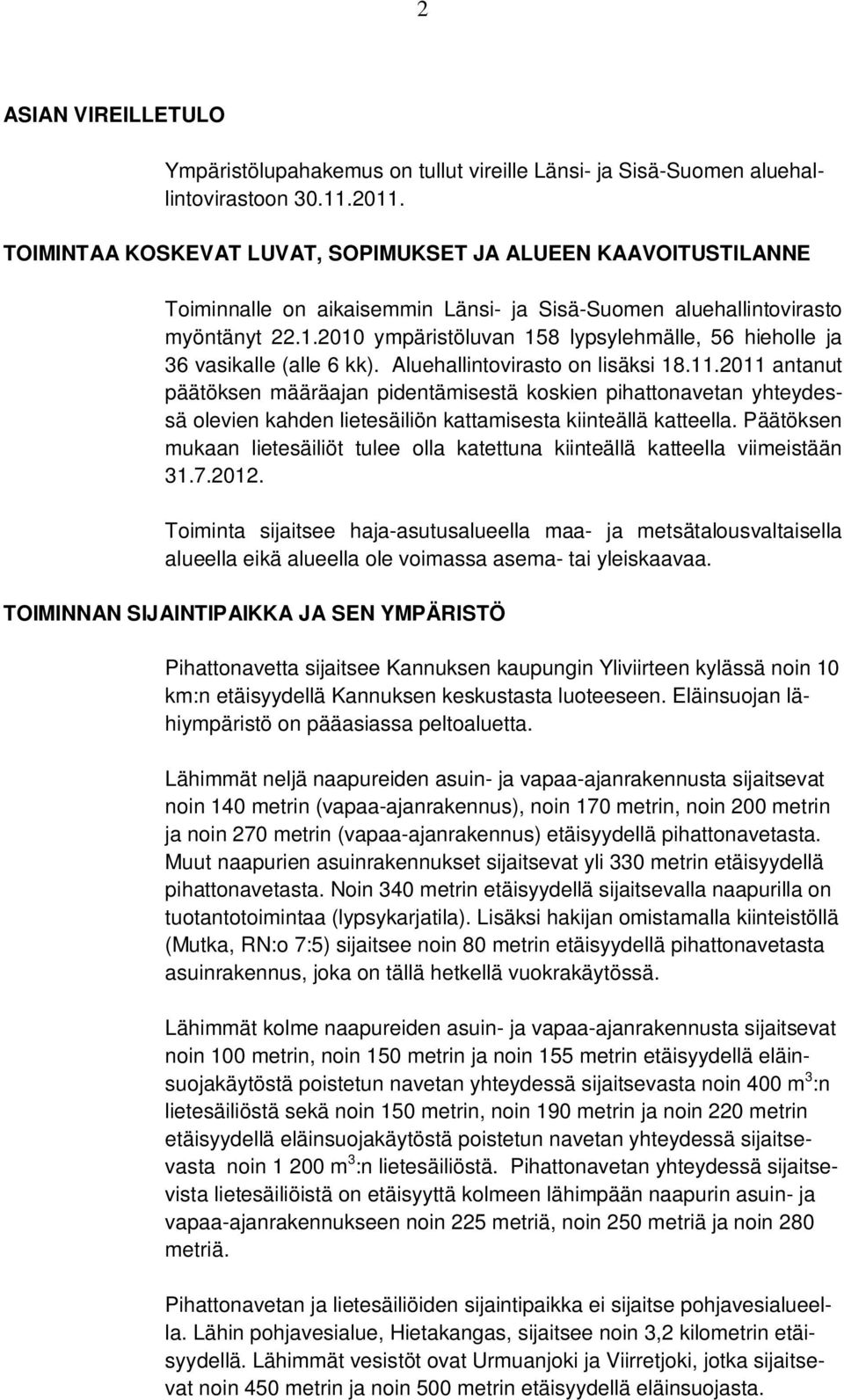 2010 ympäristöluvan 158 lypsylehmälle, 56 hieholle ja 36 vasikalle (alle 6 kk). Aluehallintovirasto on lisäksi 18.11.