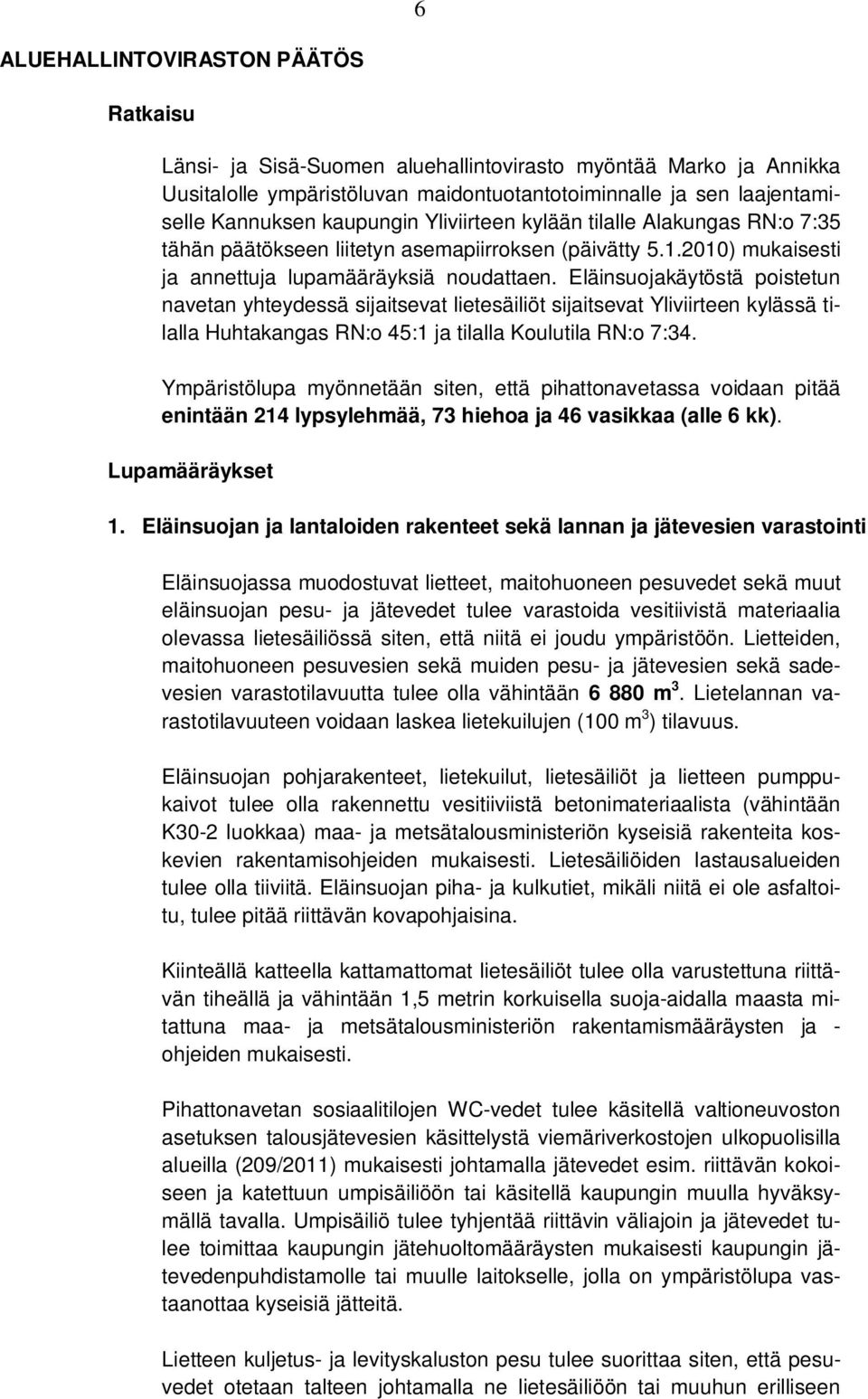 Eläinsuojakäytöstä poistetun navetan yhteydessä sijaitsevat lietesäiliöt sijaitsevat Yliviirteen kylässä tilalla Huhtakangas RN:o 45:1 ja tilalla Koulutila RN:o 7:34.