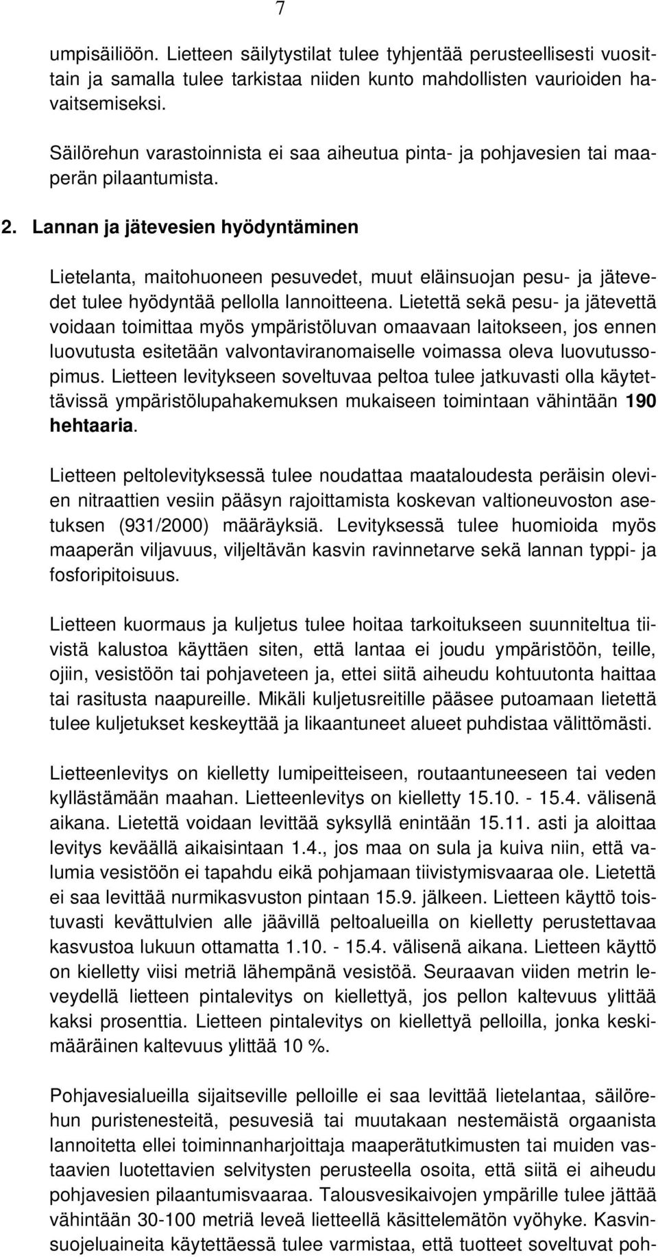 Lannan ja jätevesien hyödyntäminen Lietelanta, maitohuoneen pesuvedet, muut eläinsuojan pesu- ja jätevedet tulee hyödyntää pellolla lannoitteena.