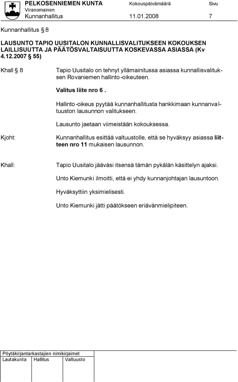 Hallinto-oikeus pyytää kunnanhallitusta hankkimaan kunnanvaltuuston lausunnon valitukseen. Lausunto jaetaan viimeistään kokouksessa.