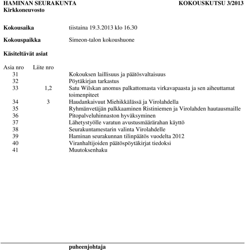 anomus palkattomasta virkavapaasta ja sen aiheuttamat toimenpiteet 34 3 Haudankaivuut Miehikkälässä ja Virolahdella 35 Ryhmänvetäjän palkkaaminen Ristiniemen ja