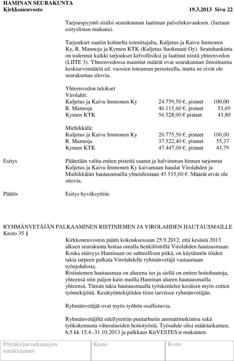 Yhteenvedossa mainitut määrät ovat seurakunnan ilmoittamia keskiarvomääriä ed. vuosien toteuman perusteella, mutta ne eivät ole seurakuntaa sitovia.