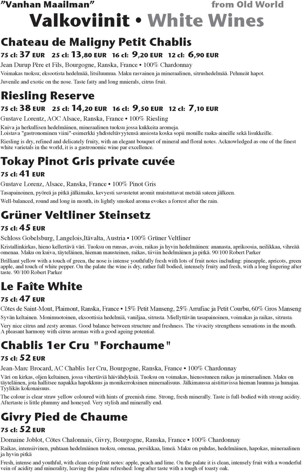 Riesling Reserve 75 cl: 38 EUR 25 cl: 14,20 EUR 16 cl: 9,50 EUR 12 cl: 7,10 EUR Gustave Lorentz, AOC Alsace, Ranska, France 100% Riesling Kuiva ja herkullisen hedelmäinen, mineraalinen tuoksu jossa