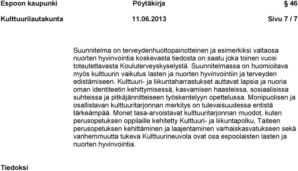 Suunnitelmassa on huomioitava myös kulttuurin vaikutus lasten ja nuorten hyvinvointiin ja terveyden edistämiseen.