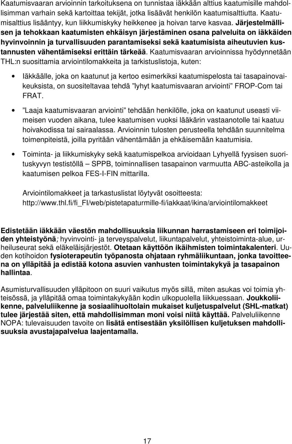 Järjestelmällisen ja tehokkaan kaatumisten ehkäisyn järjestäminen osana palveluita on iäkkäiden hyvinvoinnin ja turvallisuuden parantamiseksi sekä kaatumisista aiheutuvien kustannusten vähentämiseksi