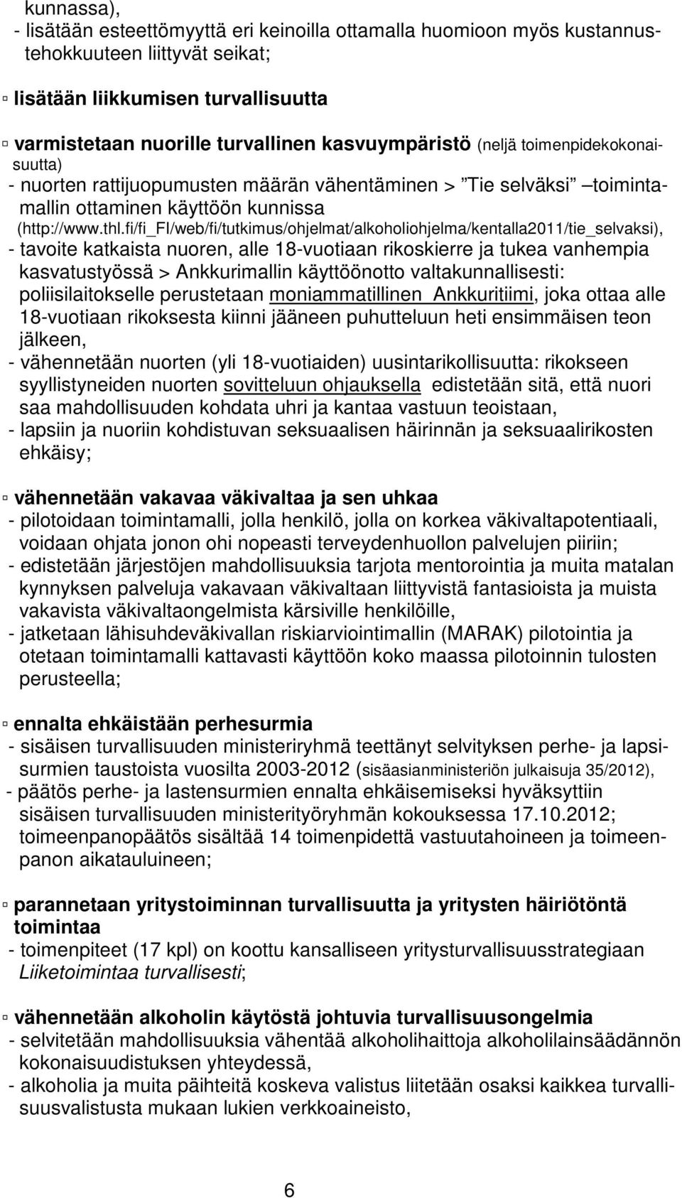 fi/fi_fi/web/fi/tutkimus/ohjelmat/alkoholiohjelma/kentalla2011/tie_selvaksi), - tavoite katkaista nuoren, alle 18-vuotiaan rikoskierre ja tukea vanhempia kasvatustyössä > Ankkurimallin käyttöönotto