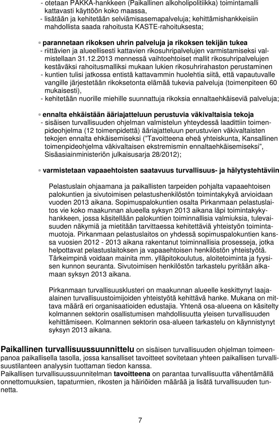 2013 mennessä vaihtoehtoiset mallit rikosuhripalvelujen kestäväksi rahoitusmalliksi mukaan lukien rikosuhrirahaston perustaminen - kuntien tulisi jatkossa entistä kattavammin huolehtia siitä, että